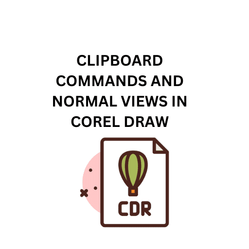 69.CLIPBOARD COMMANDS AND NORMAL VIEWS IN COREL DRAW